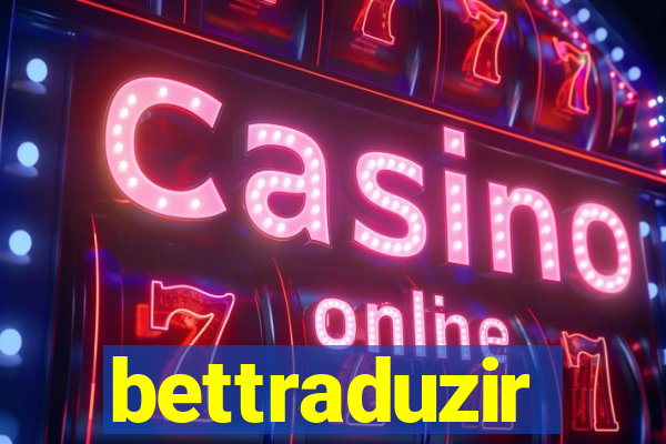 bettraduzir