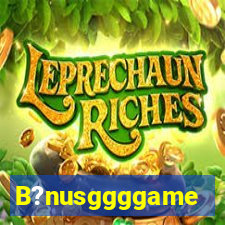 B?nusggggame