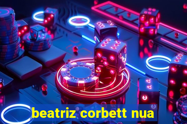 beatriz corbett nua