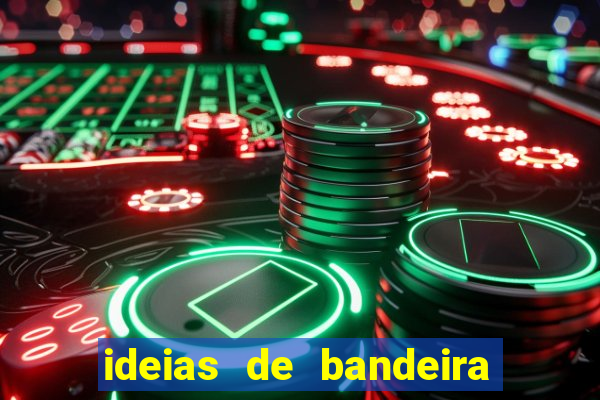 ideias de bandeira para interclasse