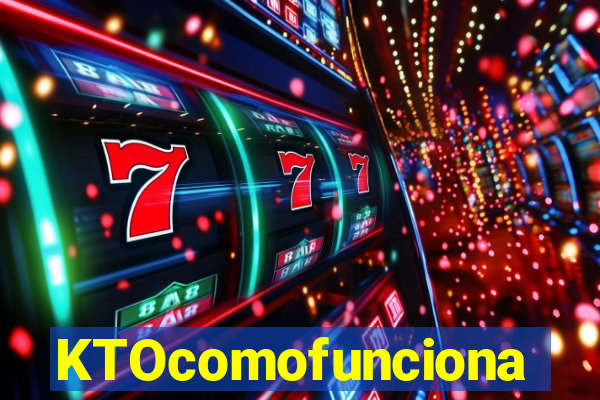 KTOcomofunciona