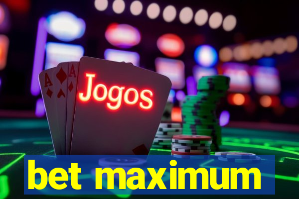 bet maximum
