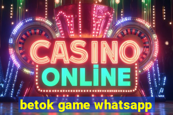 betok game whatsapp