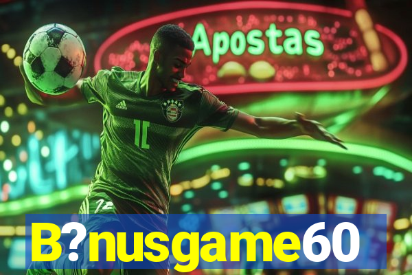 B?nusgame60