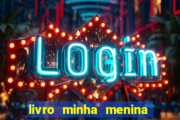 livro minha menina isabella castrioti pdf grátis download