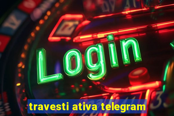travesti ativa telegram