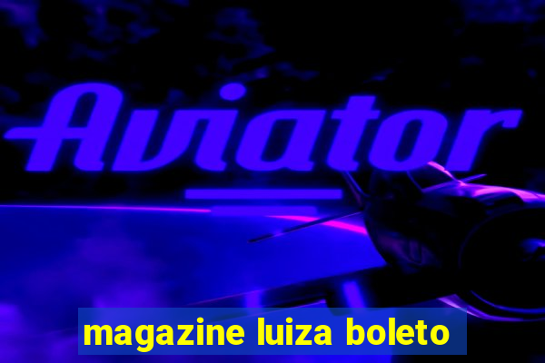 magazine luiza boleto
