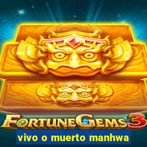 vivo o muerto manhwa
