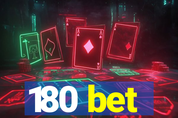180 bet