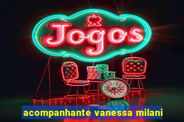 acompanhante vanessa milani