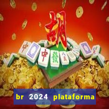 br 2024 plataforma de jogos