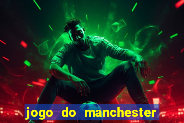 jogo do manchester united ao vivo futemax
