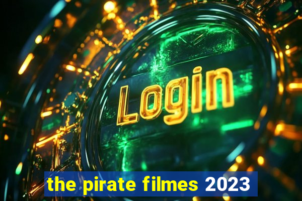 the pirate filmes 2023