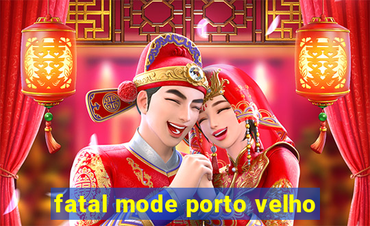 fatal mode porto velho
