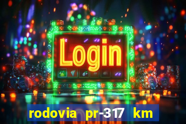 rodovia pr-317 km 155 onde fica
