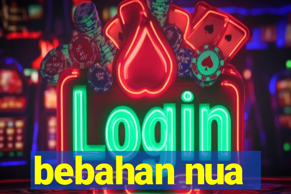 bebahan nua