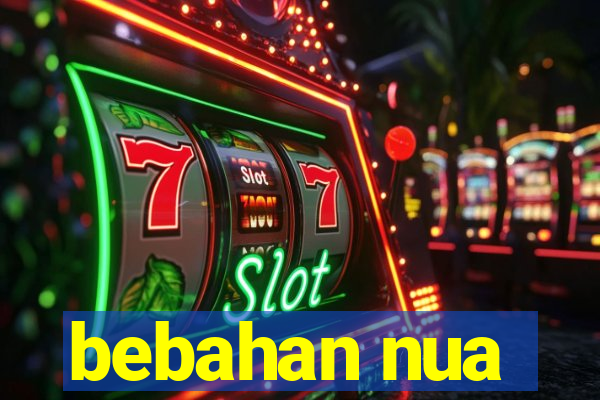 bebahan nua