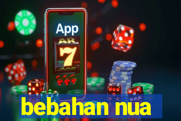 bebahan nua