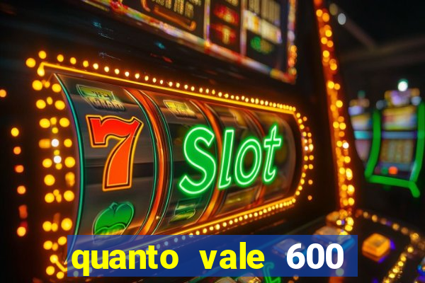 quanto vale 600 mil cruzeiros em reais