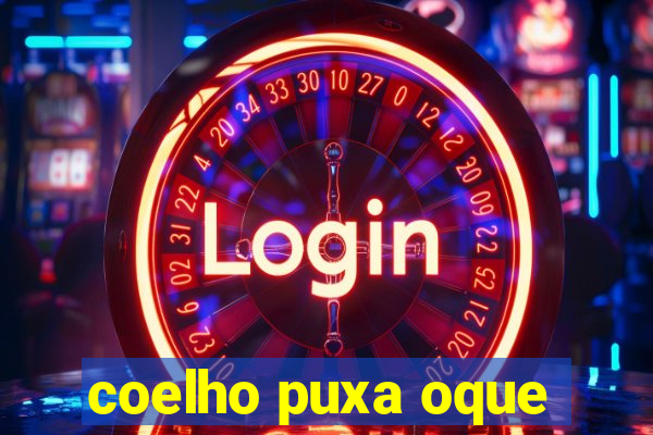 coelho puxa oque