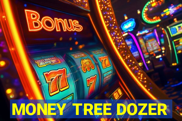 MONEY TREE DOZER