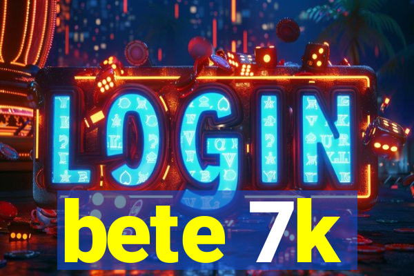 bete 7k