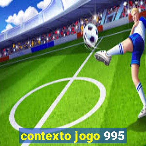 contexto jogo 995