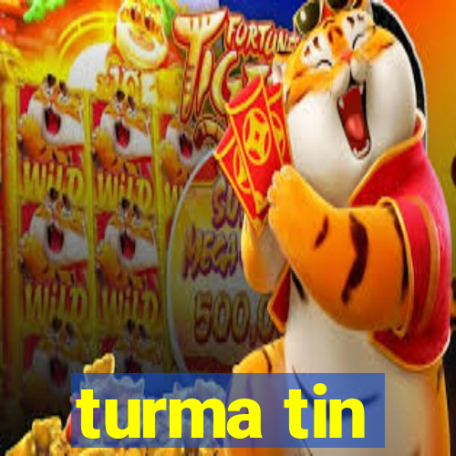 turma tin