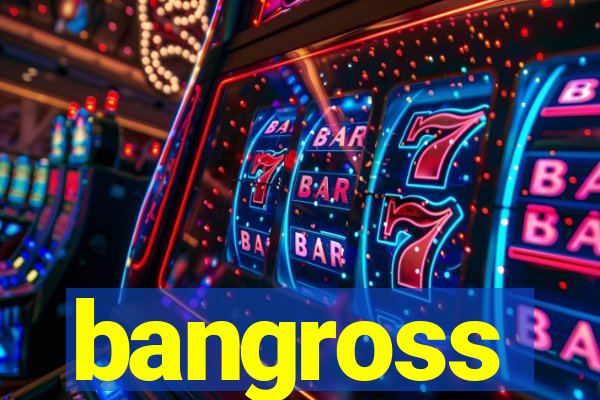 bangross