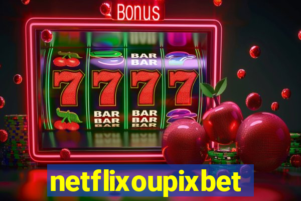 netflixoupixbet