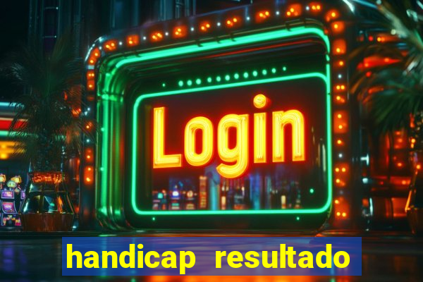 handicap resultado final - 2
