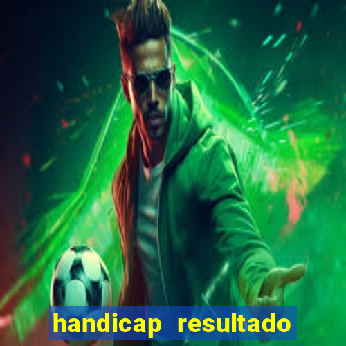 handicap resultado final - 2