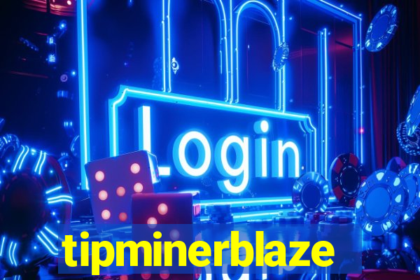 tipminerblaze