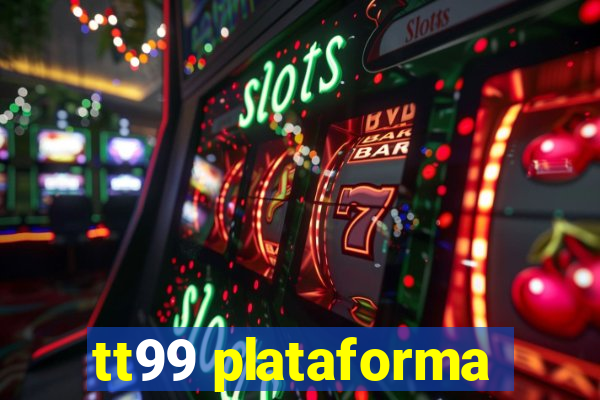 tt99 plataforma