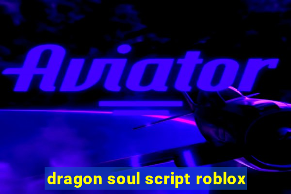 dragon soul script roblox