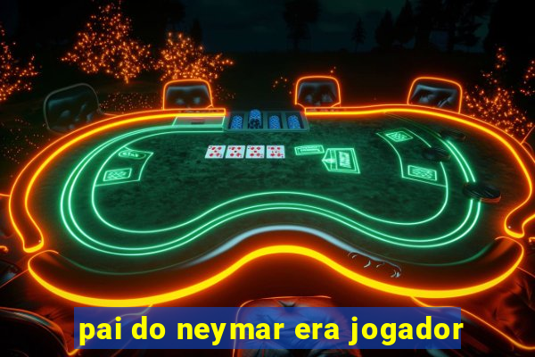 pai do neymar era jogador