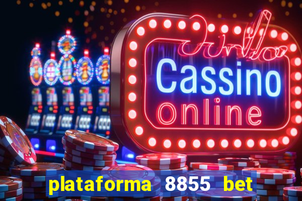 plataforma 8855 bet é confiável
