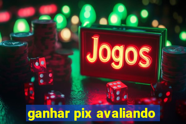 ganhar pix avaliando