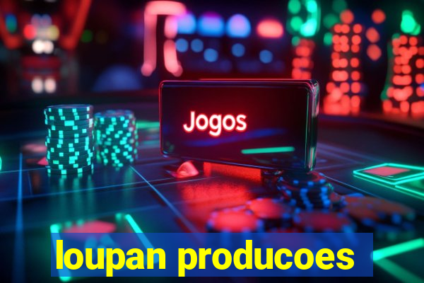 loupan producoes