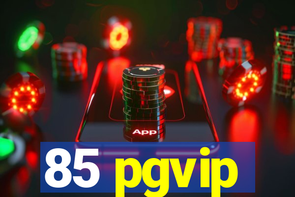 85 pgvip