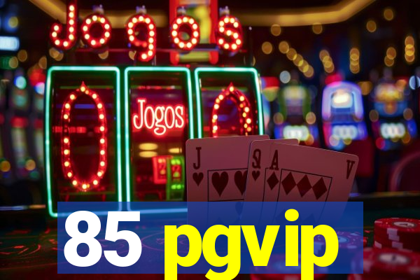 85 pgvip