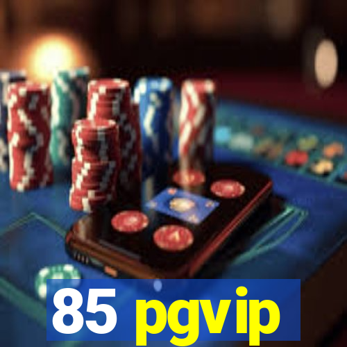 85 pgvip