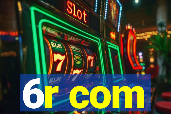6r com
