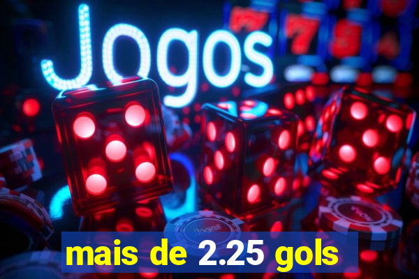 mais de 2.25 gols
