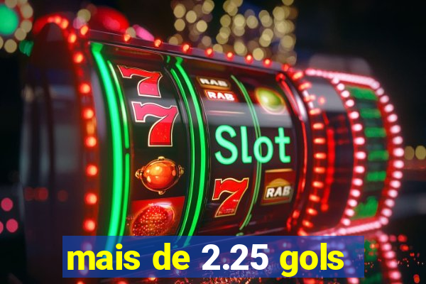 mais de 2.25 gols