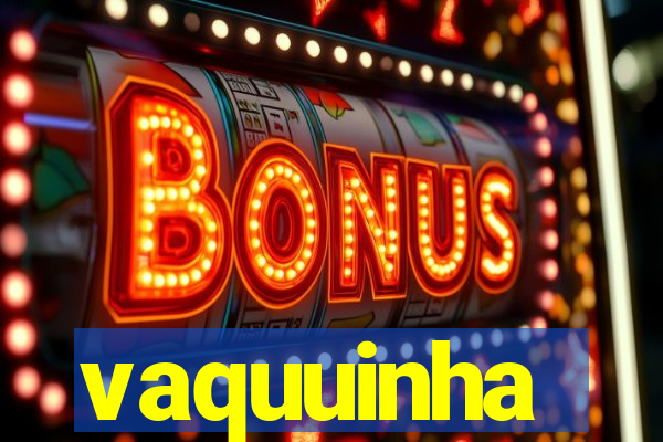 vaquuinha