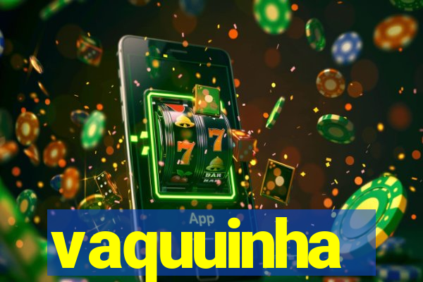 vaquuinha