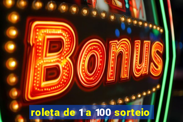 roleta de 1 a 100 sorteio