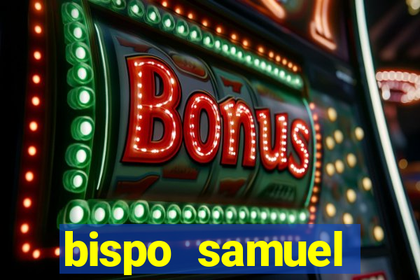 bispo samuel ferreira fortuna