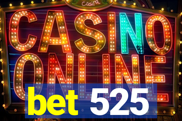 bet 525